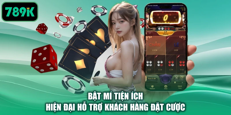 Bật mí tiện ích hiện đại hỗ trợ khách hàng đặt cược