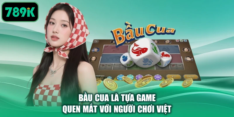 Bầu Cua là tựa game quen mắt với người chơi Việt