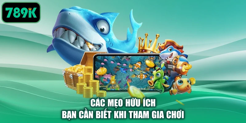 Các mẹo hữu ích bạn cần biết khi tham gia chơi