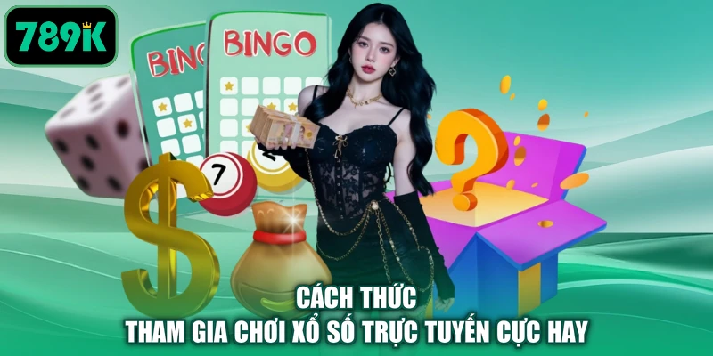 Cách thức tham gia chơi xổ số trực tuyến cực hay