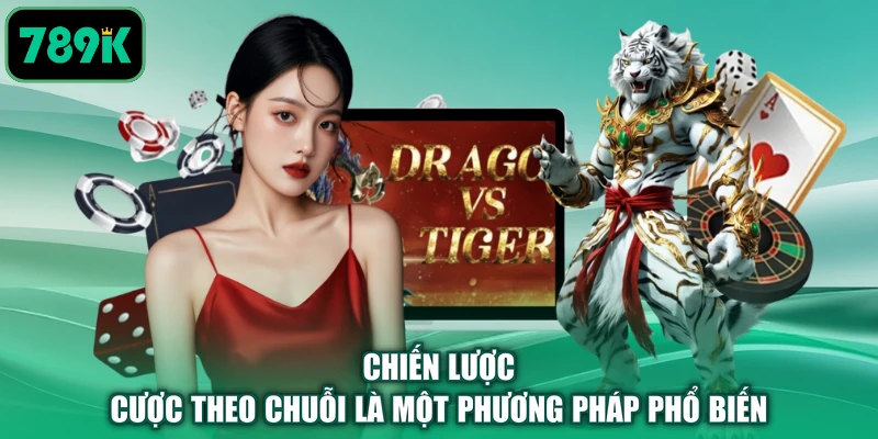 Chiến lược cược theo chuỗi là một phương pháp phổ biến