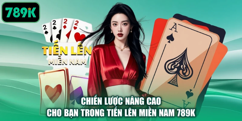Chiến lược nâng cao cho bạn trong tiến lên miền Nam 789K