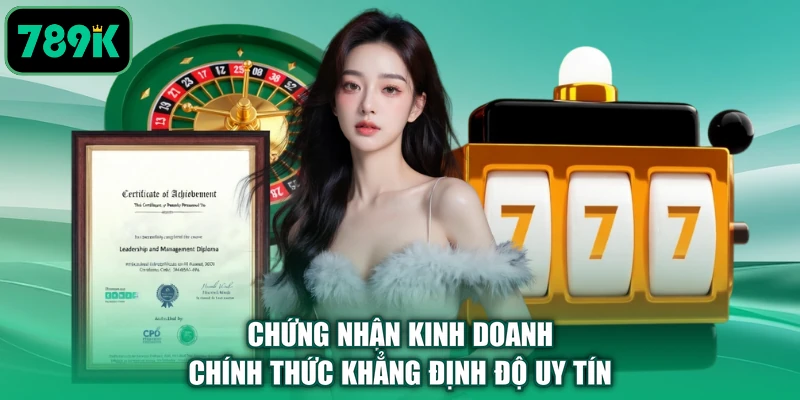 Chứng nhận kinh doanh chính thức khẳng định độ uy tín