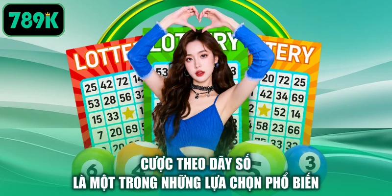 Cược theo dãy số là một trong những lựa chọn phổ biến