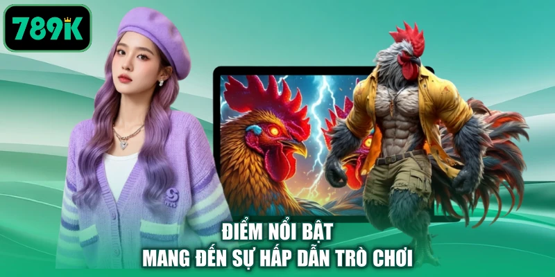 Điểm nổi bật mang đến sự hấp dẫn trò chơi