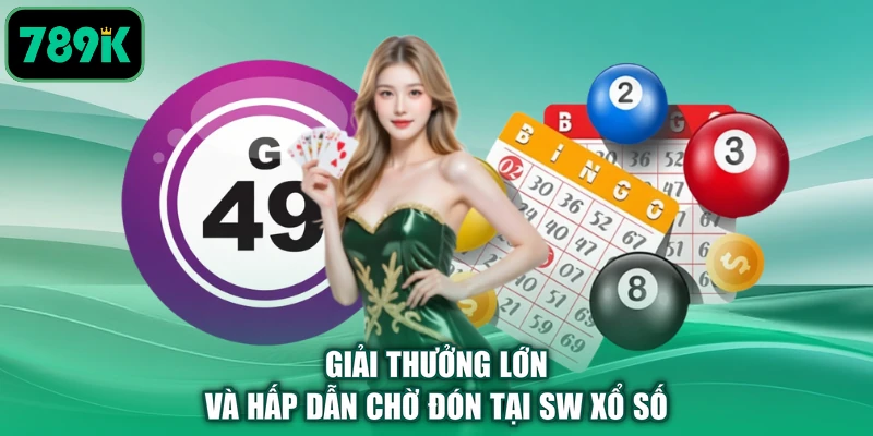 Giải thưởng lớn và hấp dẫn chờ đón tại SW xổ số