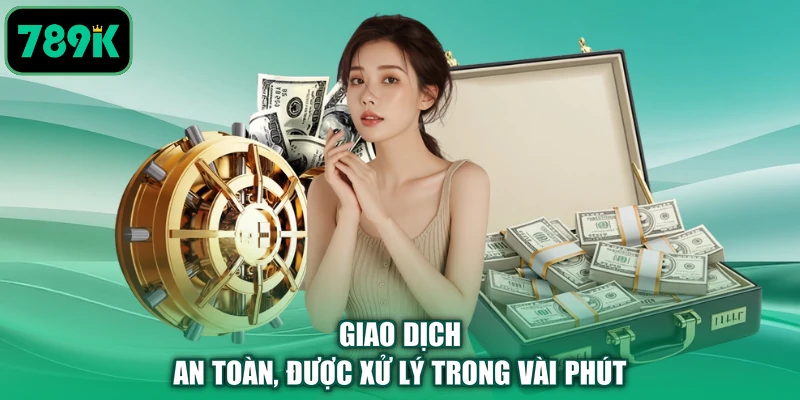 Giao dịch an toàn, được xử lý trong vài phút