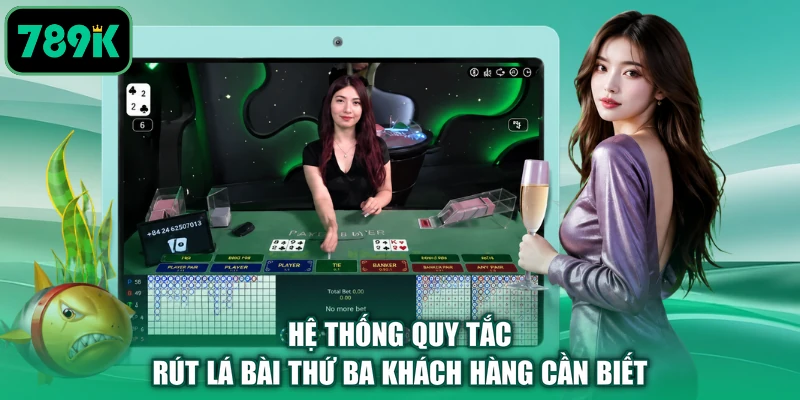 Hệ thống quy tắc rút lá bài thứ ba khách hàng cần biết