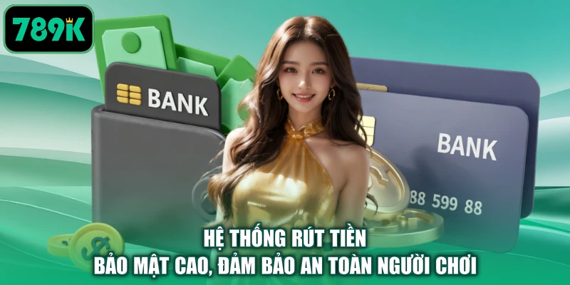 Hệ thống rút tiền bảo mật cao, đảm bảo an toàn người chơi