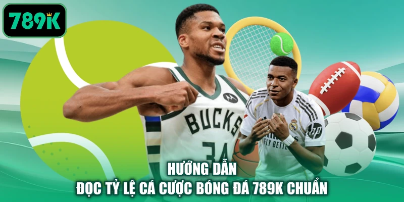 Hướng dẫn đọc tỷ lệ cá cược bóng đá 789K chuẩn
