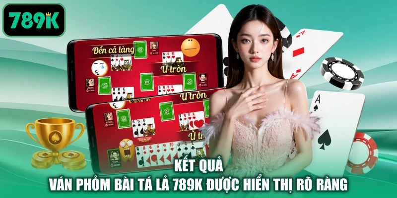 Kết quả ván phỏm bài tá lả 789K được hiển thị rõ ràng