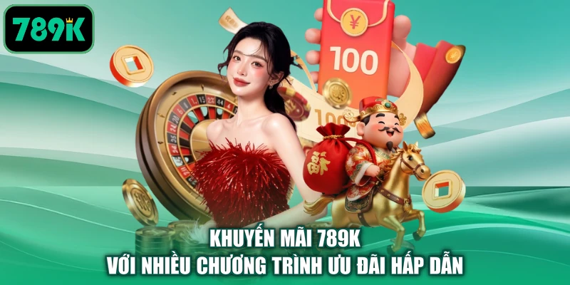 Khuyến mãi 789K với nhiều chương trình ưu đãi hấp dẫn