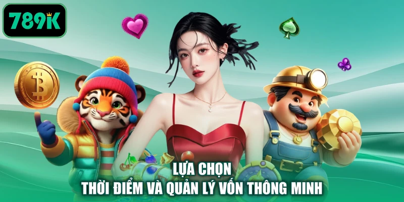 Lựa chọn thời điểm và quản lý vốn thông minh