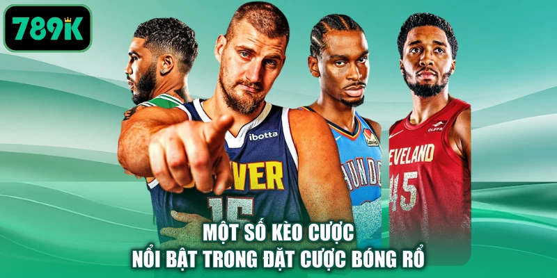 Một số kèo cược nổi bật trong đặt cược bóng rổ