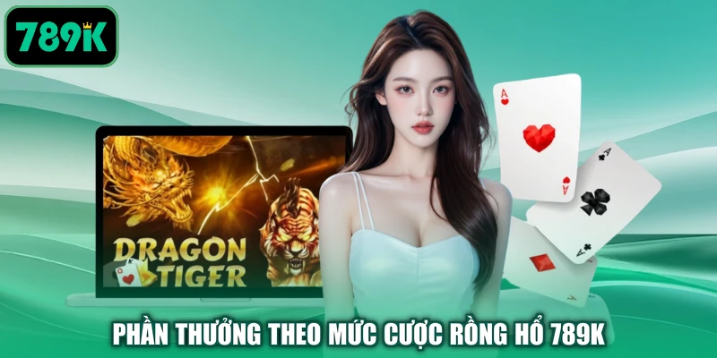 Phần thưởng theo mức cược rồng hổ 789K