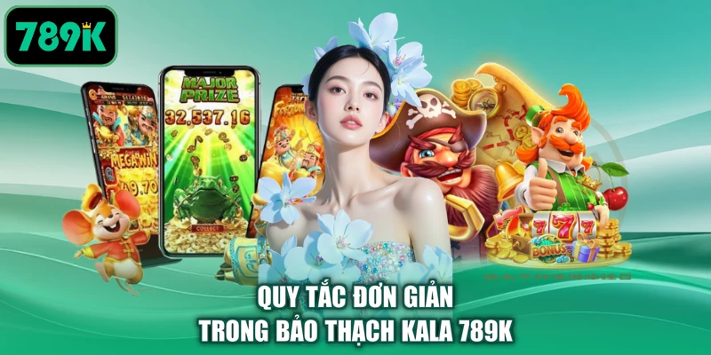 Quy tắc đơn giản trong bảo thạch Kala 789K