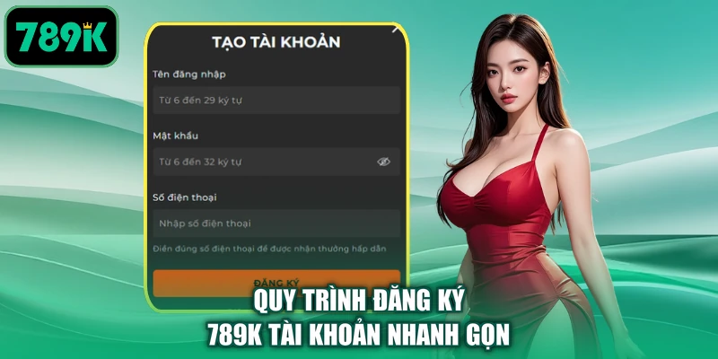 Quy trình đăng ký 789K tài khoản nhanh gọn