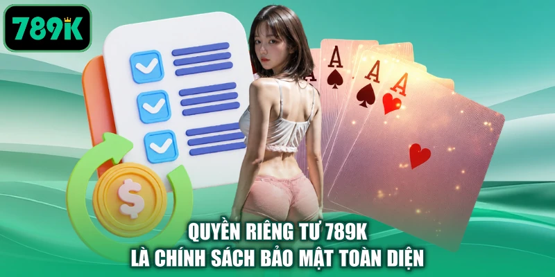 Quyền riêng tư 789K là chính sách bảo mật toàn diện