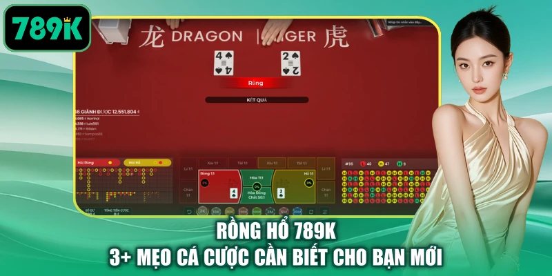 Rồng Hổ 789K - 3+ Mẹo Cá Cược Cần Biết Cho Bạn Mới