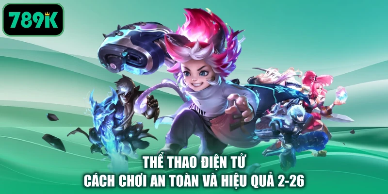 Thể Thao Điện Tử - Cách Chơi An Toàn Và Hiệu Quả 2-26
