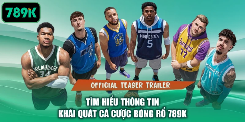 Tìm hiểu thông tin khái quát cá cược bóng rổ 789K