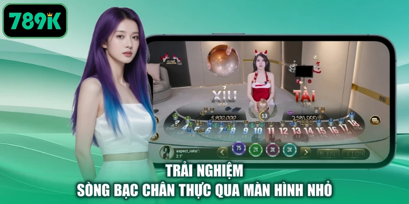 Trải nghiệm sòng bạc chân thực qua màn hình nhỏ