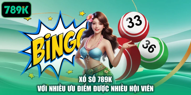 Xổ số 789K với nhiều ưu điểm được nhiều hội viên
