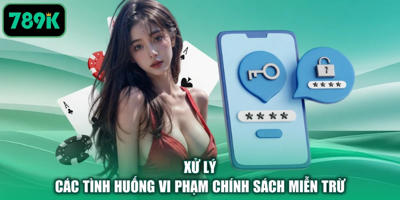 Xử lý các tình huống vi phạm chính sách miễn trừ